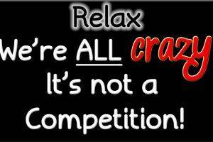 Just Relax We Are All Crazy Quote