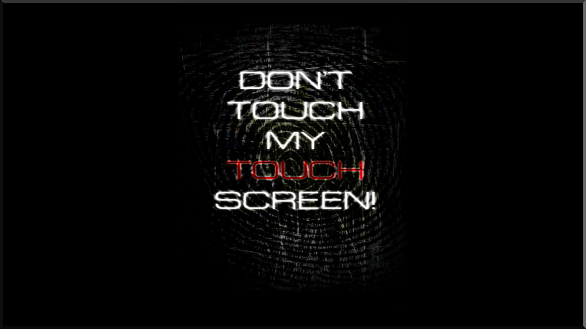 Dont Touch My Touch Screen Wallpapers HD / Desktop and Mobile Backgrounds