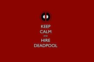 Keep Calm and Hire Deadpool