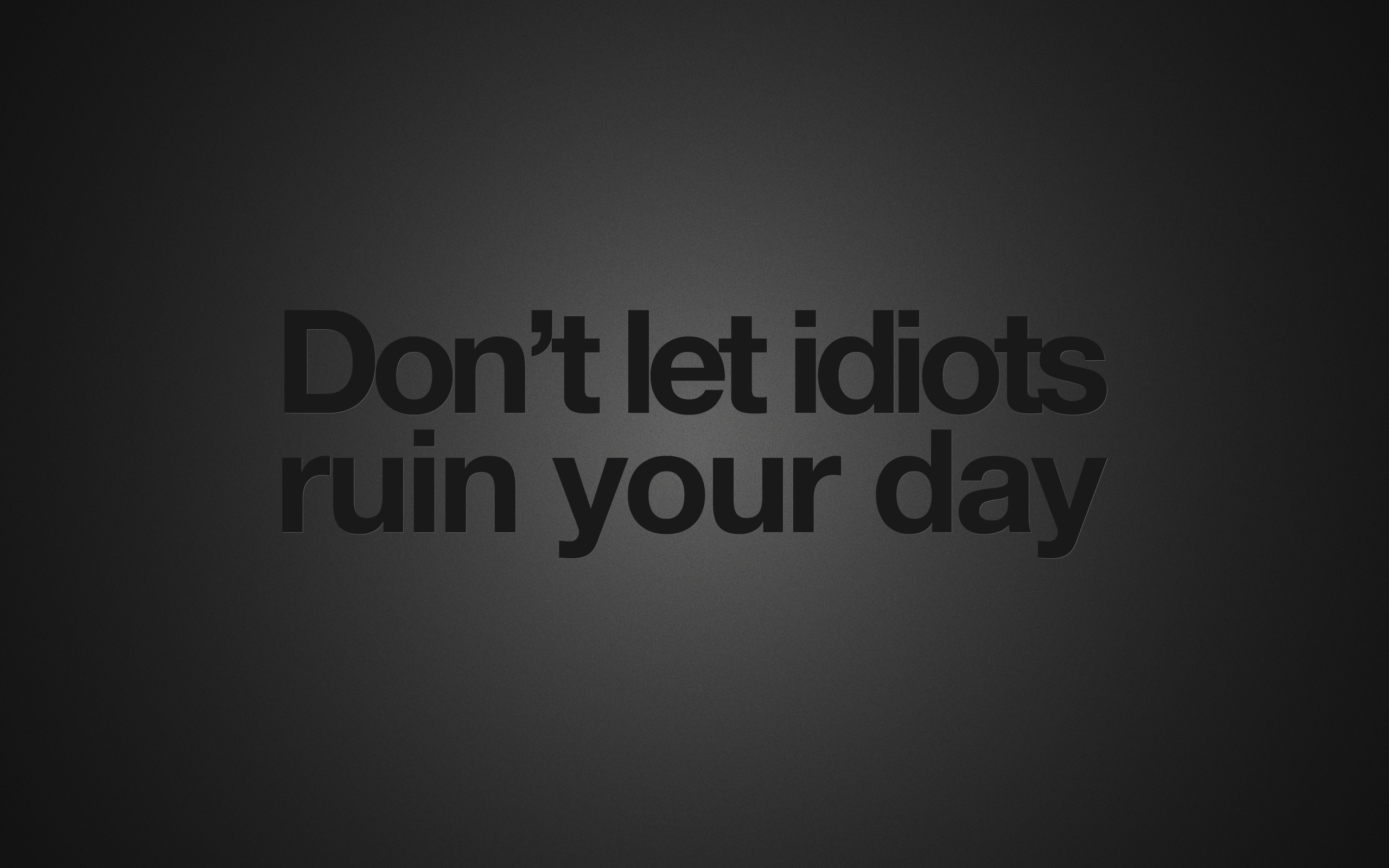 Dont Let Idiots Ruin Your Day Wallpaper