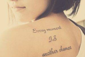 Every Moment is Another Chance Tattoo
