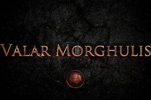 Game Of Thrones, Valar Dohaeris, Valar Morghulis, Quote