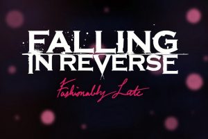 Falling In Reverse, Fashionably Late