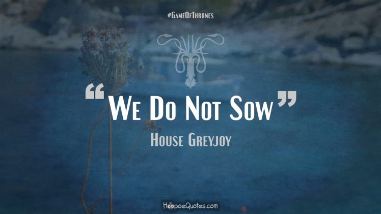 Theon Greyjoy A Song Of Ice And Fire House Greyjoy Quote Sea