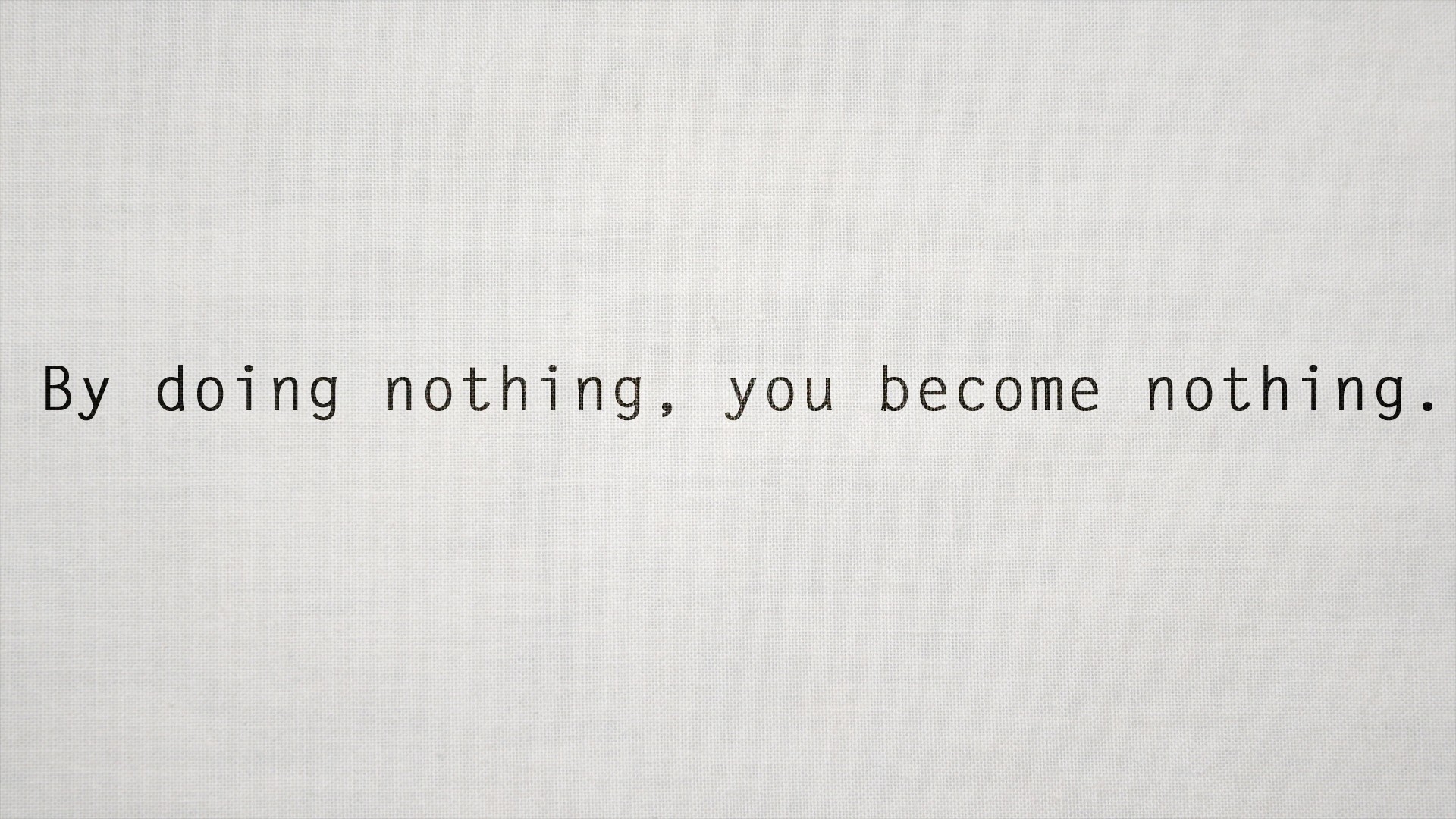 text, Quotes, Typography, Simple, White, Background, By, Doing, Nothing, You, Become, Nothing Wallpaper