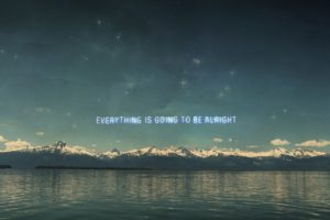 everything, Is, Going, To, Be, Alright