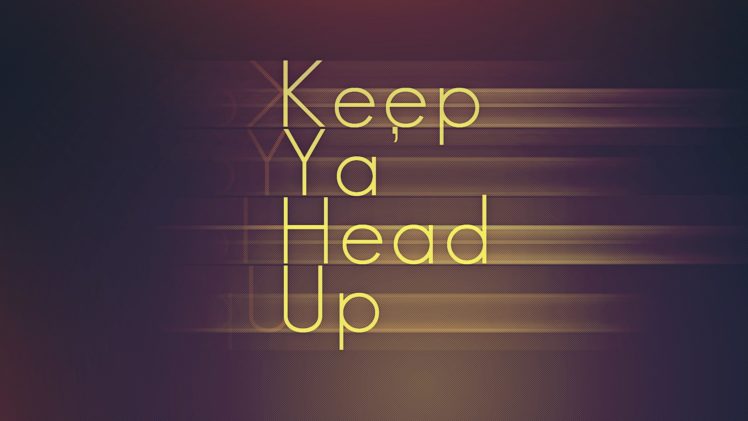 Keep Yaand039 Head Up Wallpapers Hd Desktop And Mobile Backgrounds