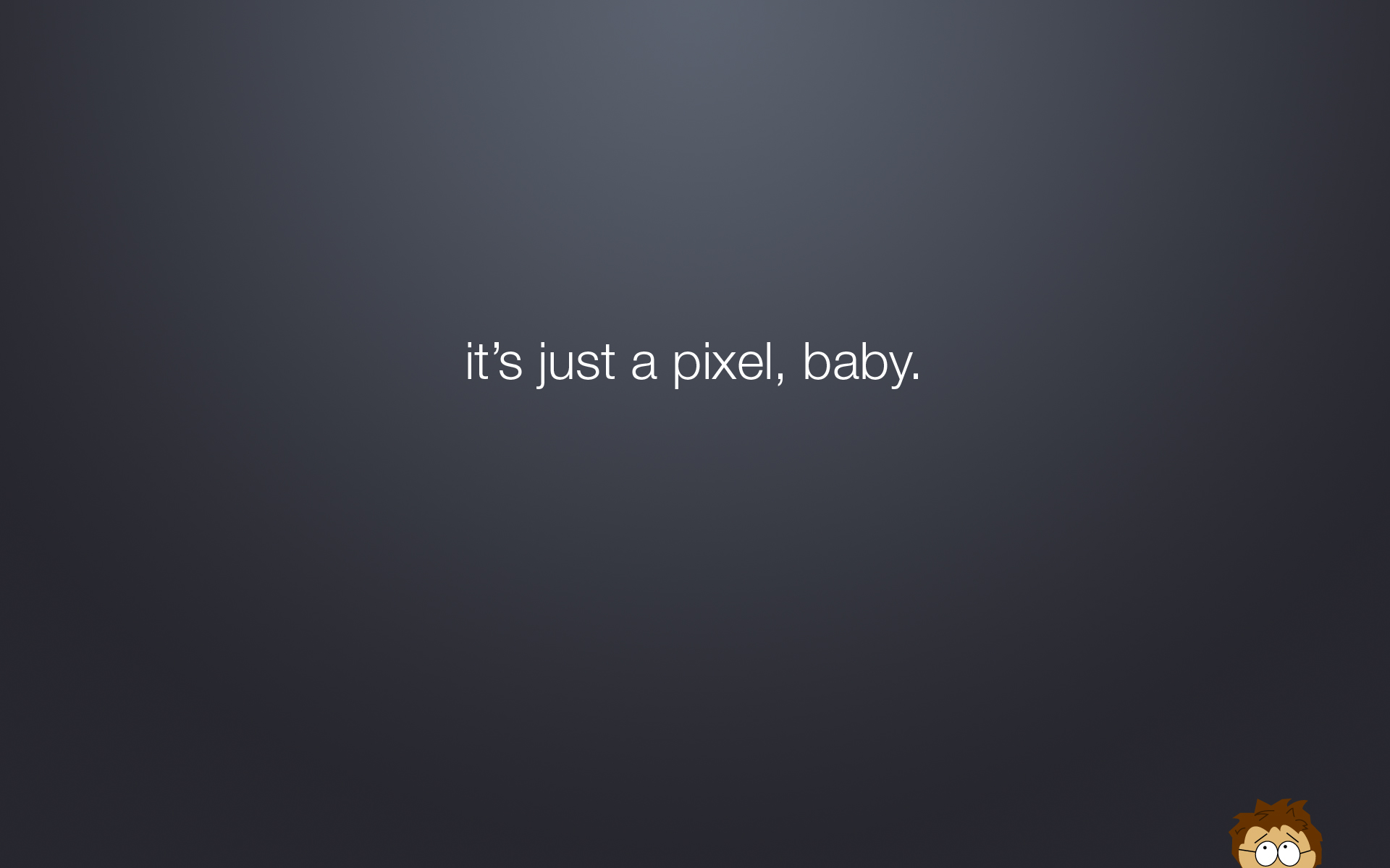 it s, Just, A, Pixel , Baby Wallpaper