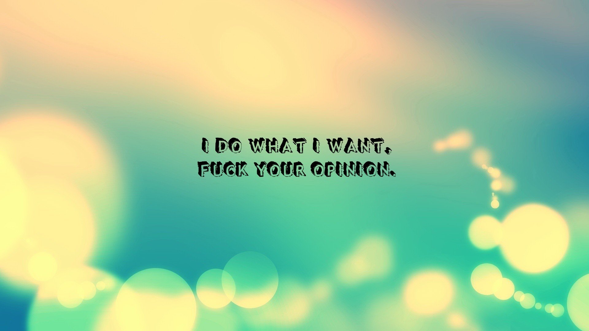 i, Do, What, I, Wan Wallpaper