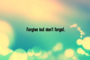 forgive, But, Donand039t, Forget