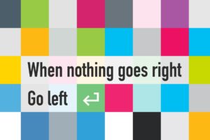 when, Nothing, Goes, Right, Go, Left