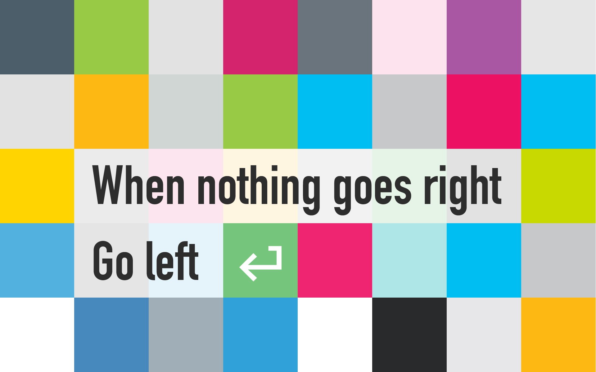 when, Nothing, Goes, Right, Go, Left Wallpaper
