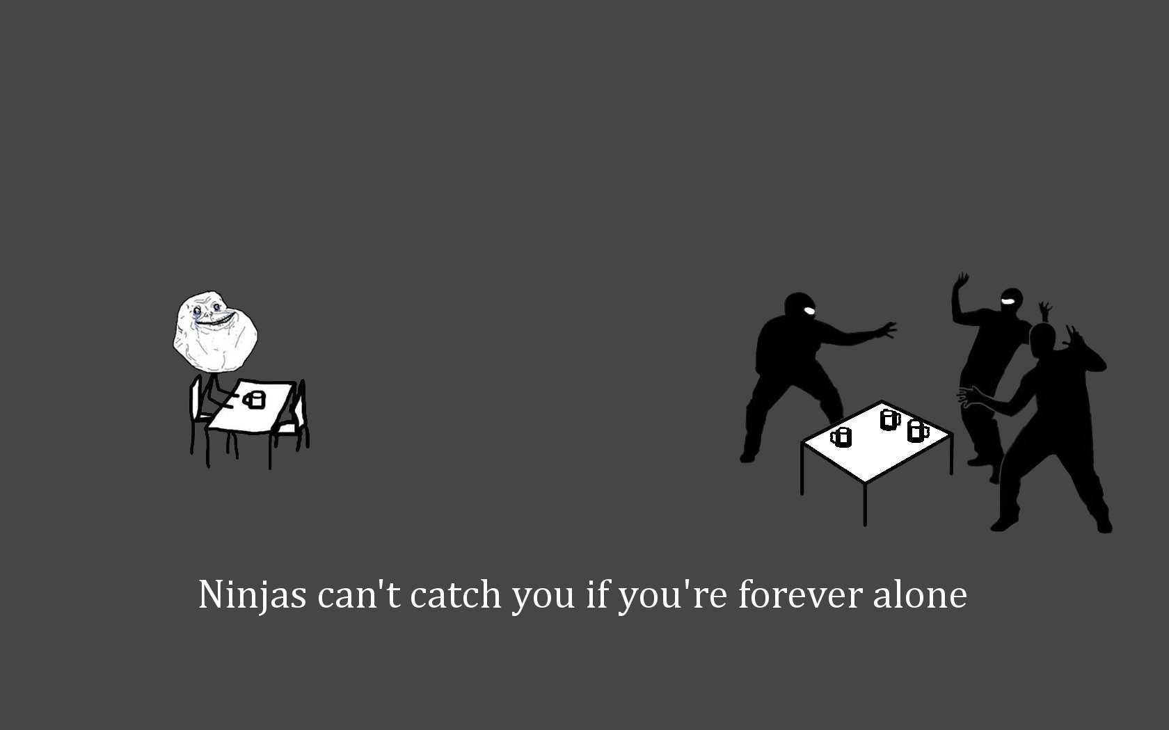 ninjas, Cant, Catch, You, If, Forever, Alone Wallpapers HD / Desktop and Mo...