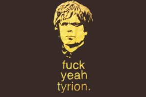 humor, Funny, Typography, Game, Of, Thrones, Tv, Series, Tyrion, Lannister, Fuck, Yea, Brown, Background