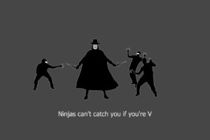 minimalistic, Ninjas, Ninjas, Cant, Catch, You, If, V, For, Vendetta