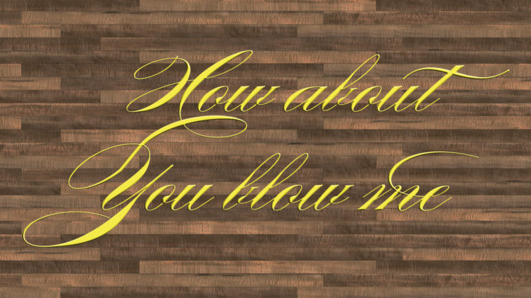 blow, Me, Wood, Text, Humor HD Wallpaper Desktop Background