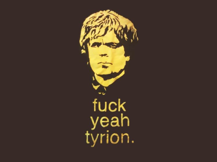 humor, Funny, Typography, Game, Of, Thrones, Tv, Series, Tyrion, Lannister, Fuck, Yea, Brown, Background HD Wallpaper Desktop Background